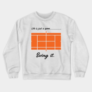 "Life is just a game, Swing it!"  T-shirts and props with sport motto. ( Tennis Theme ) Crewneck Sweatshirt